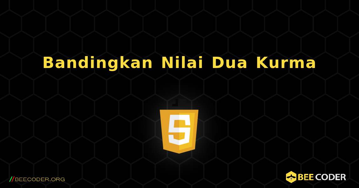 Bandingkan Nilai Dua Kurma. JavaScript