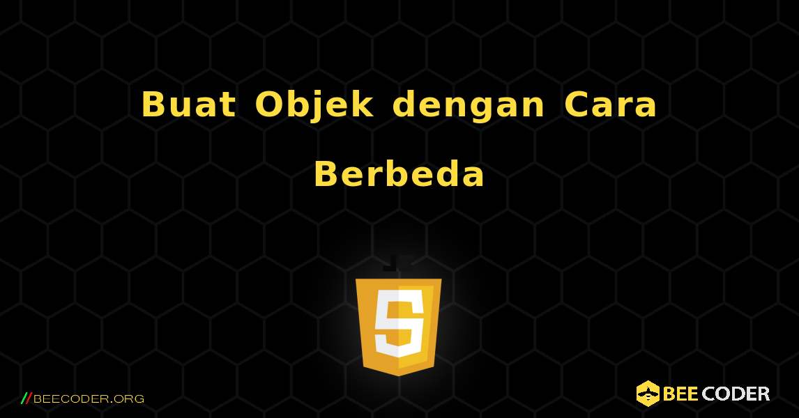 Buat Objek dengan Cara Berbeda. JavaScript