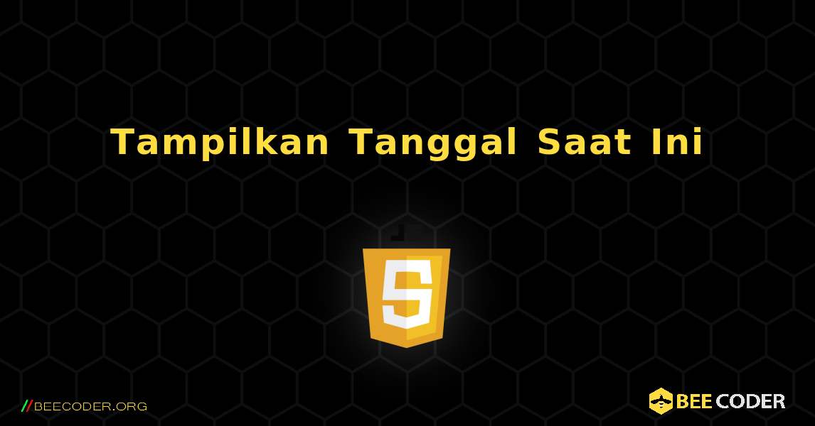 Tampilkan Tanggal Saat Ini. JavaScript