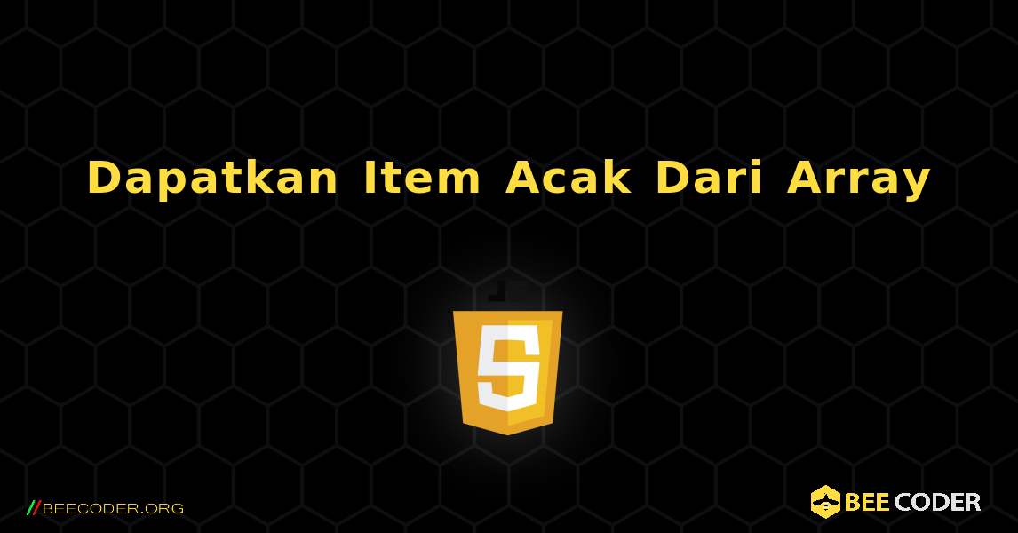 Dapatkan Item Acak Dari Array. JavaScript