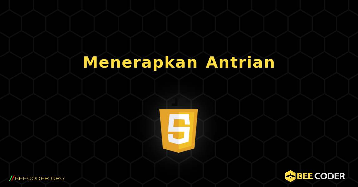 Menerapkan Antrian. JavaScript