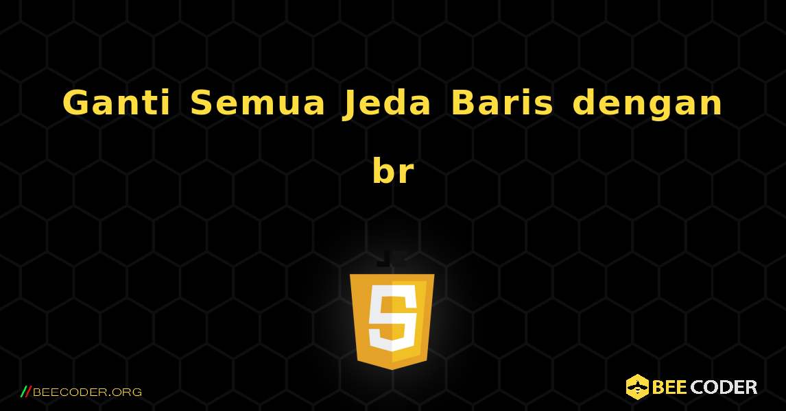 Ganti Semua Jeda Baris dengan br. JavaScript