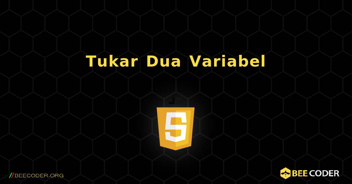 Tukar Dua Variabel. JavaScript