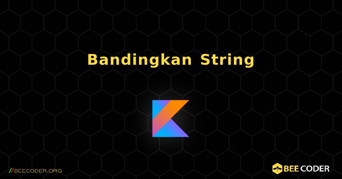 Bandingkan String. Kotlin