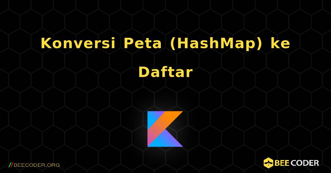 Konversi Peta (HashMap) ke Daftar. Kotlin