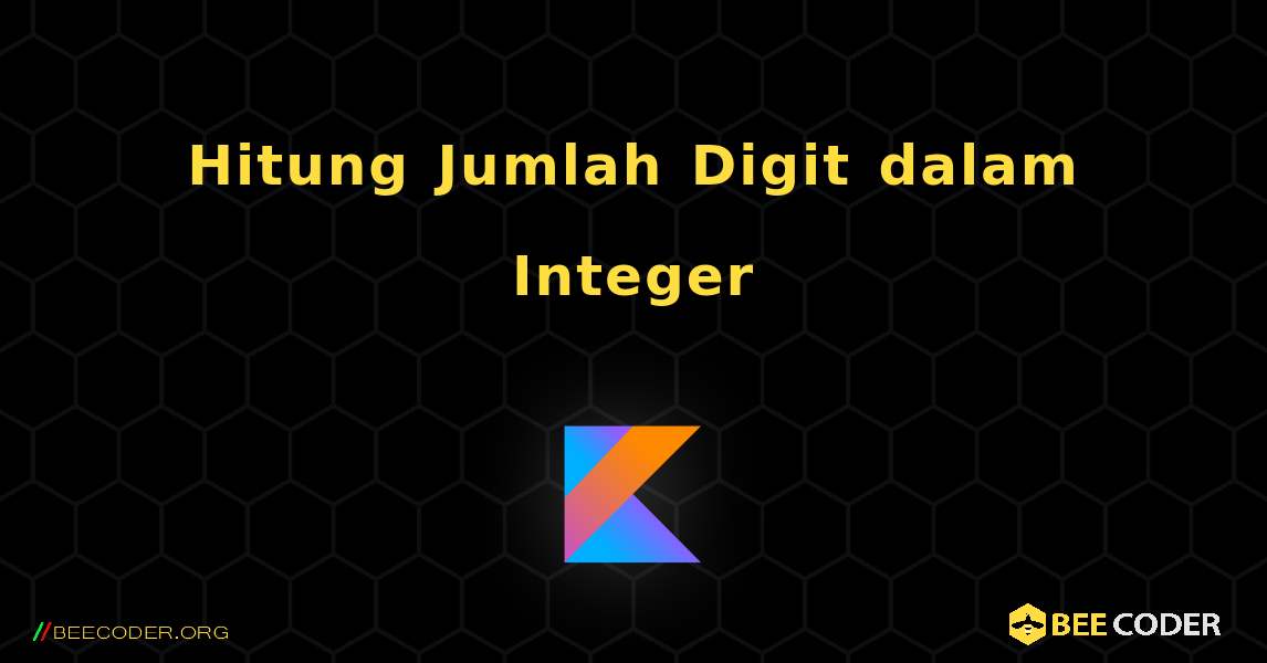 Hitung Jumlah Digit dalam Integer. Kotlin