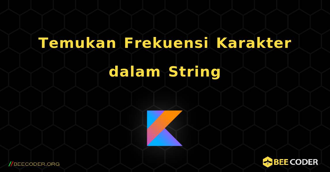 Temukan Frekuensi Karakter dalam String. Kotlin