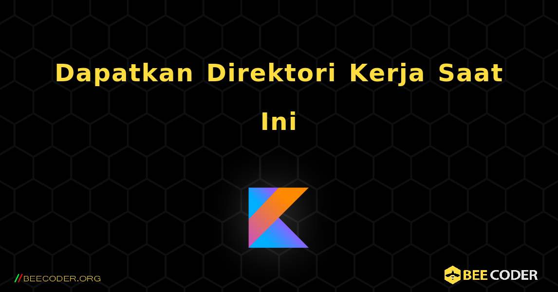 Dapatkan Direktori Kerja Saat Ini. Kotlin