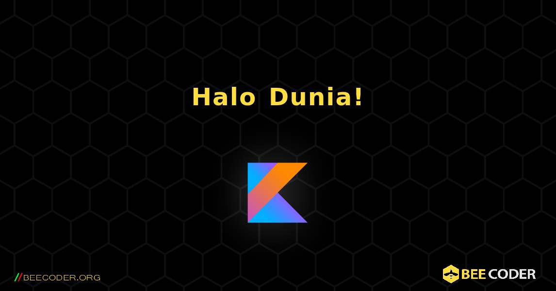 Halo Dunia!. Kotlin