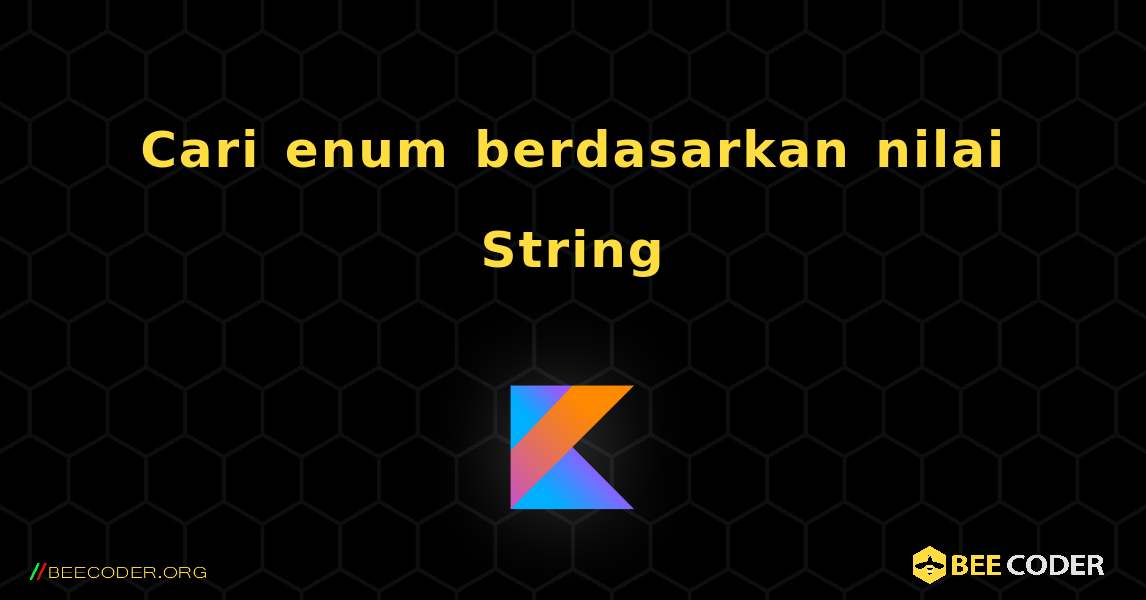 Cari enum berdasarkan nilai String. Kotlin