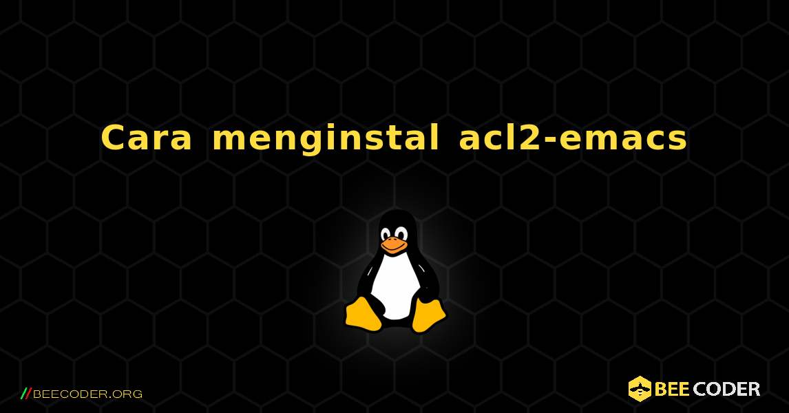 Cara menginstal acl2-emacs . Linux