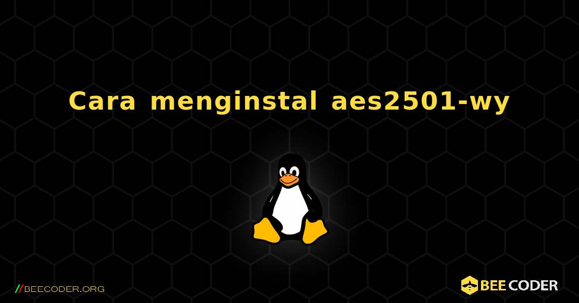 Cara menginstal aes2501-wy . Linux