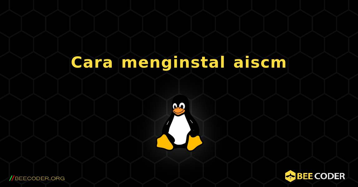 Cara menginstal aiscm . Linux