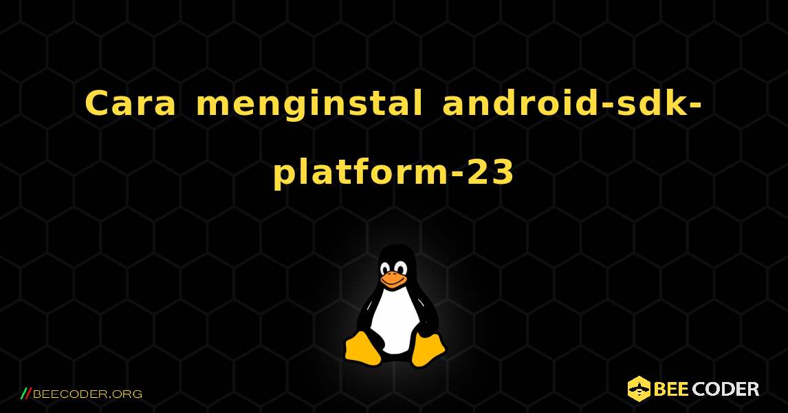 Cara menginstal android-sdk-platform-23 . Linux