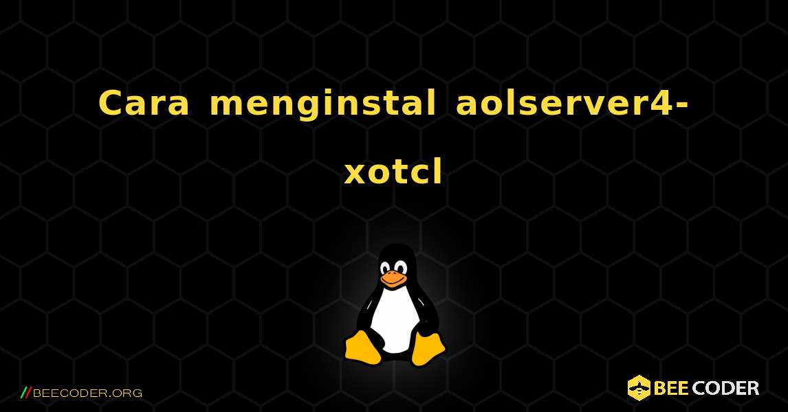 Cara menginstal aolserver4-xotcl . Linux