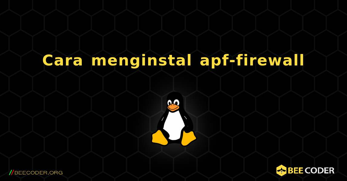 Cara menginstal apf-firewall . Linux