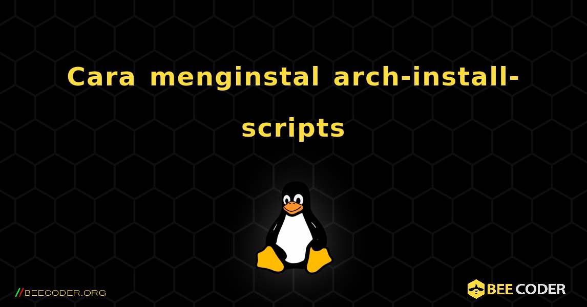 Cara menginstal arch-install-scripts . Linux