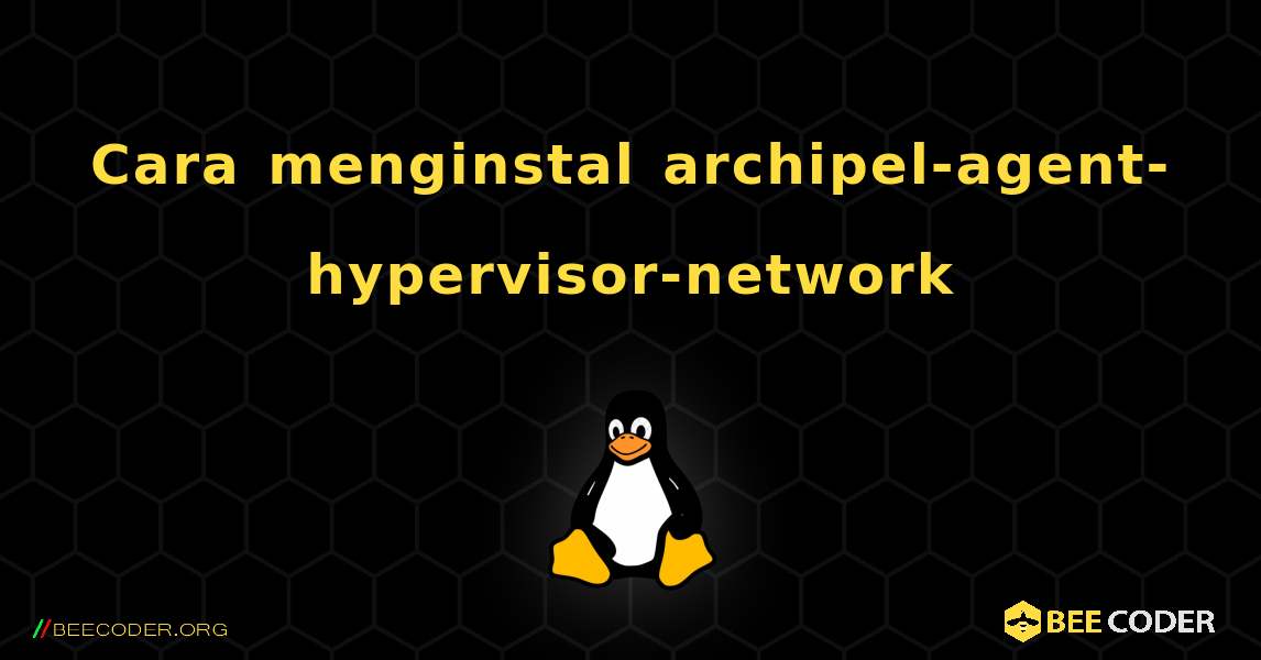 Cara menginstal archipel-agent-hypervisor-network . Linux