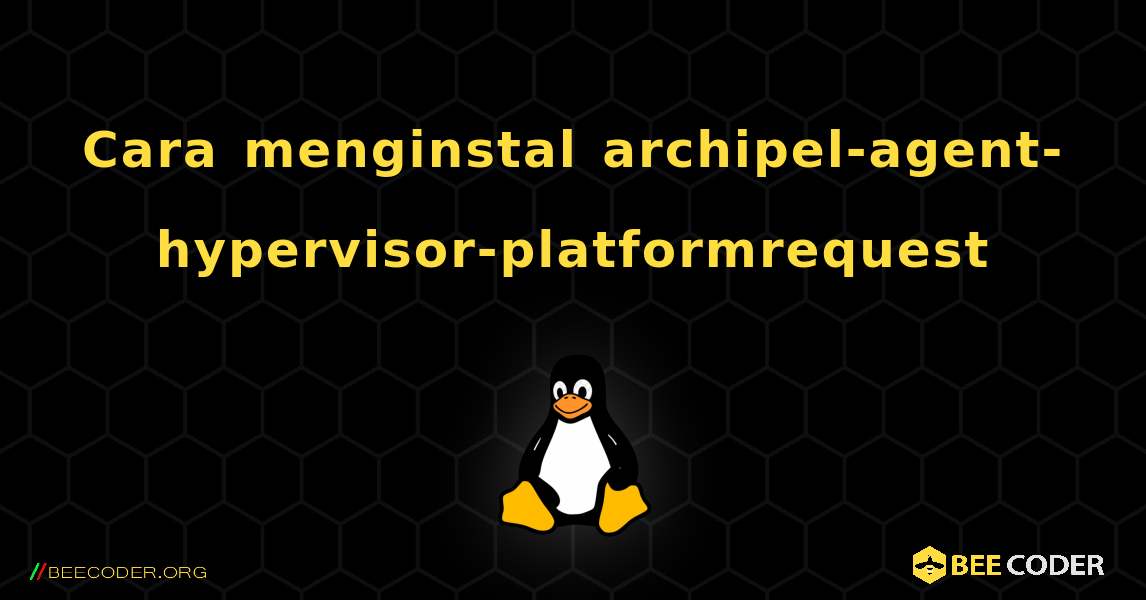 Cara menginstal archipel-agent-hypervisor-platformrequest . Linux