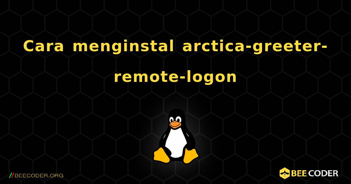 Cara menginstal arctica-greeter-remote-logon . Linux