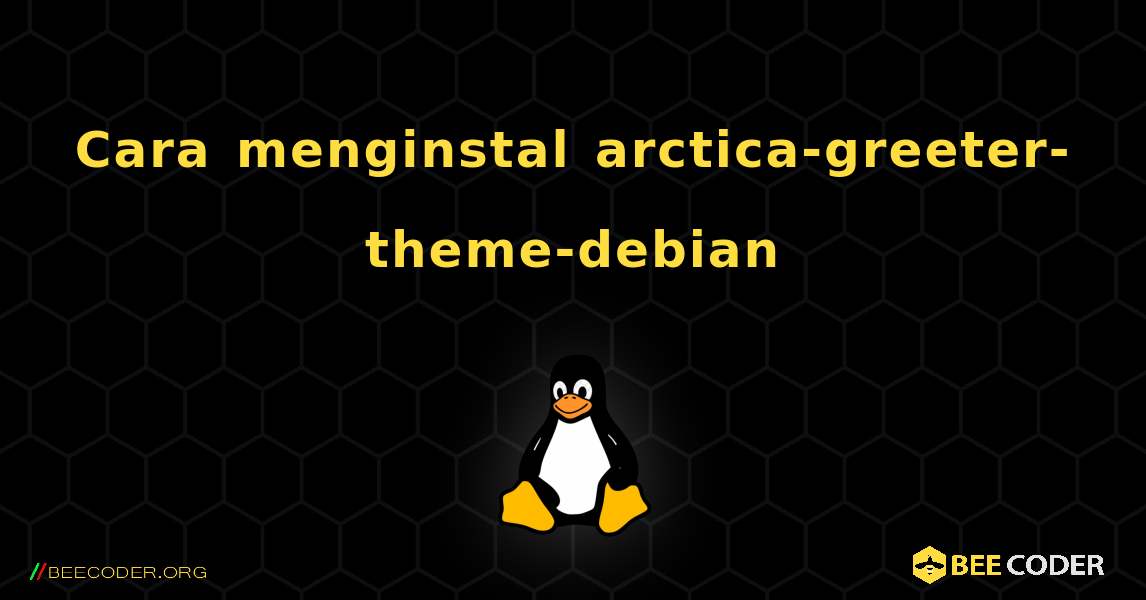 Cara menginstal arctica-greeter-theme-debian . Linux