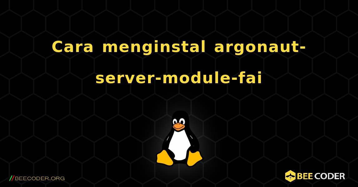 Cara menginstal argonaut-server-module-fai . Linux