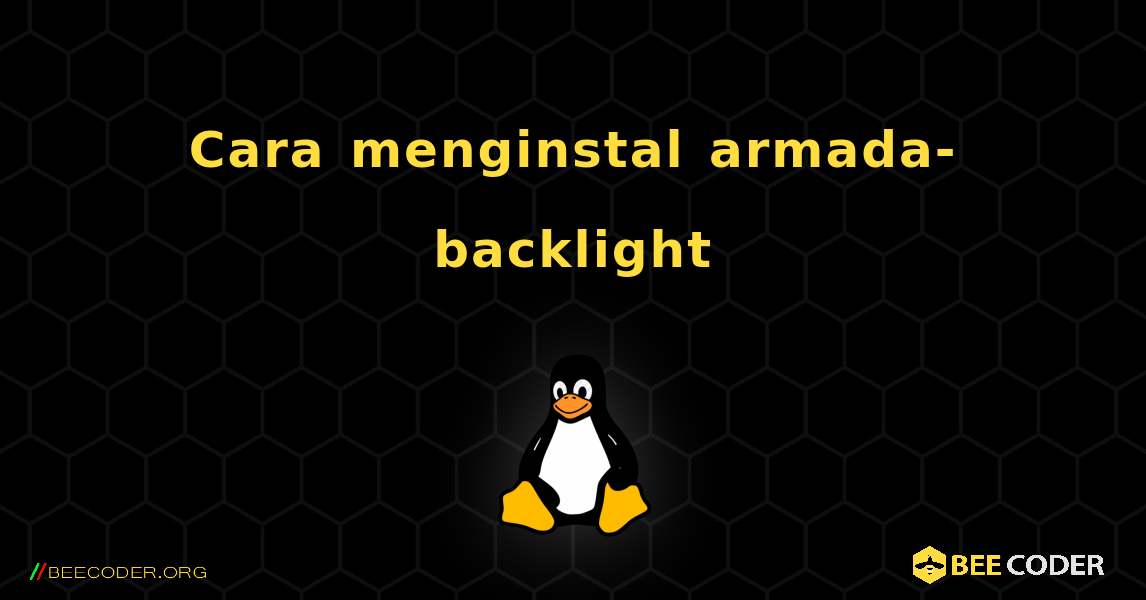 Cara menginstal armada-backlight . Linux
