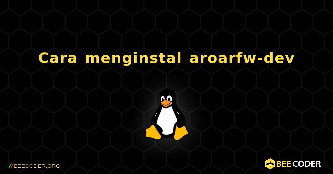 Cara menginstal aroarfw-dev . Linux