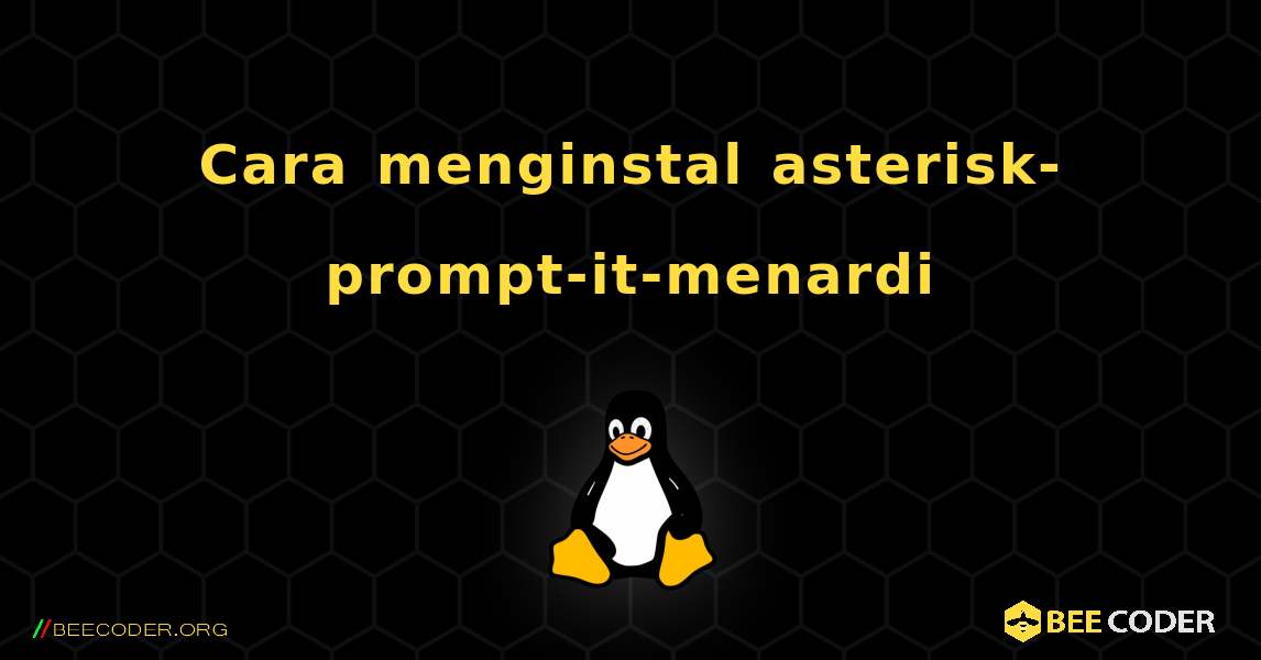 Cara menginstal asterisk-prompt-it-menardi . Linux