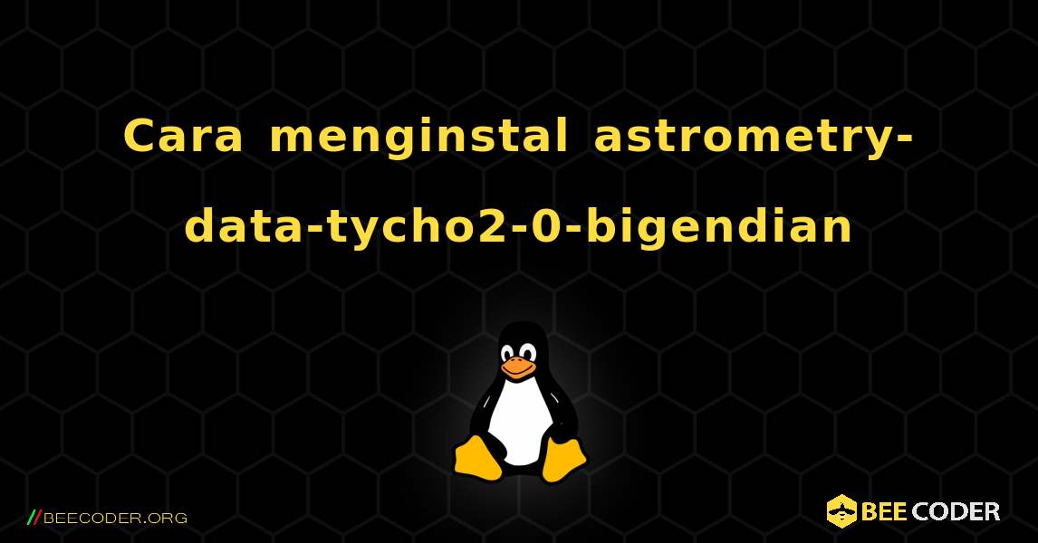 Cara menginstal astrometry-data-tycho2-0-bigendian . Linux