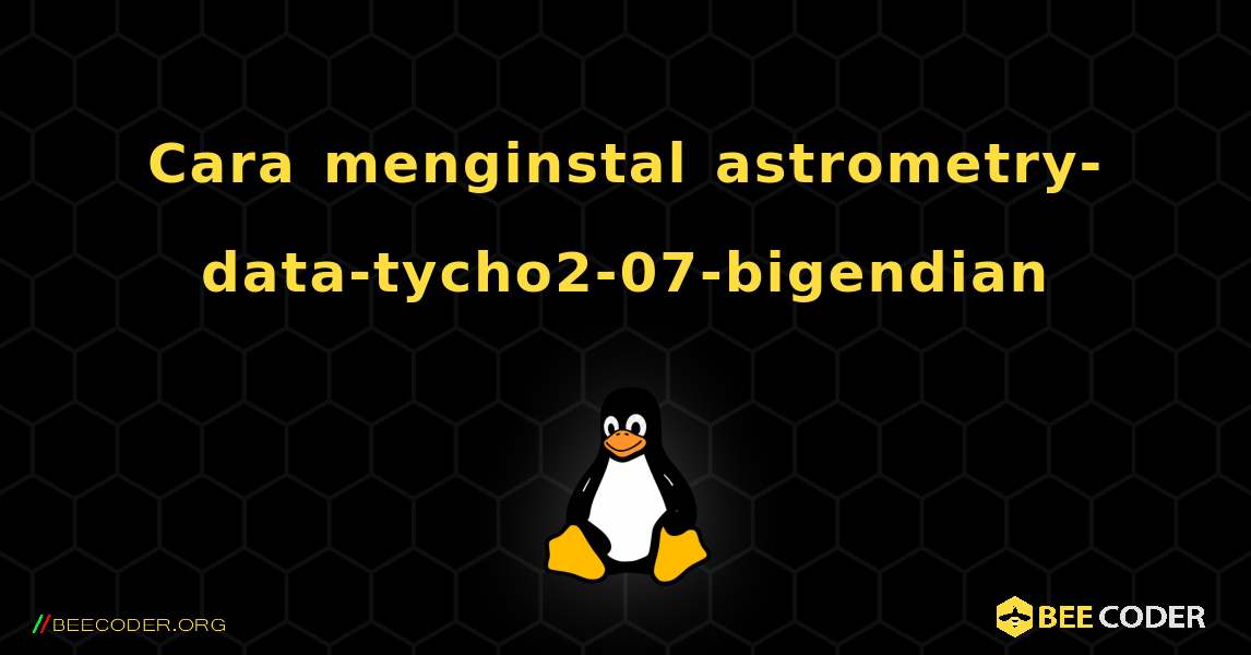 Cara menginstal astrometry-data-tycho2-07-bigendian . Linux