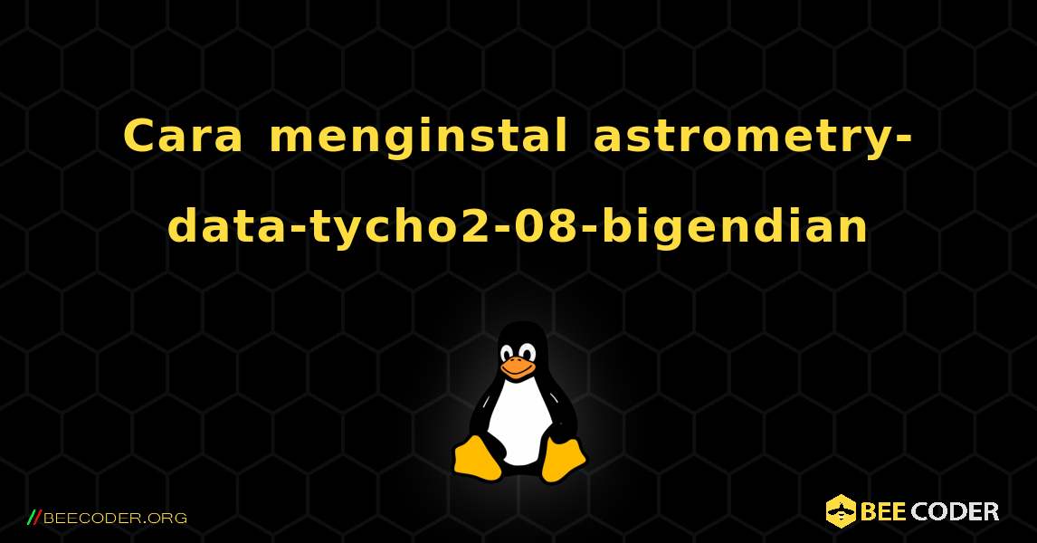 Cara menginstal astrometry-data-tycho2-08-bigendian . Linux