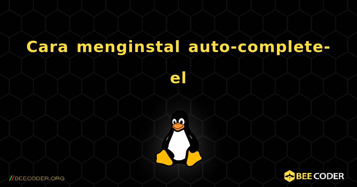 Cara menginstal auto-complete-el . Linux