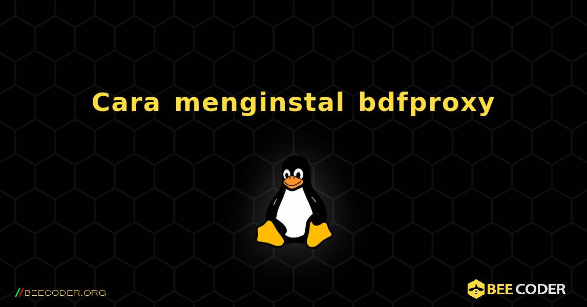 Cara menginstal bdfproxy . Linux