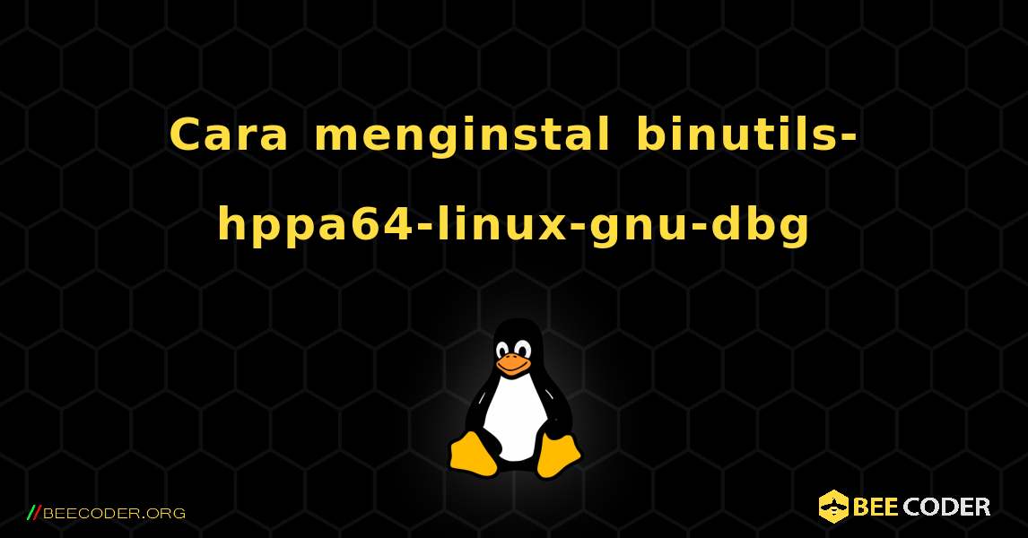 Cara menginstal binutils-hppa64-linux-gnu-dbg . Linux