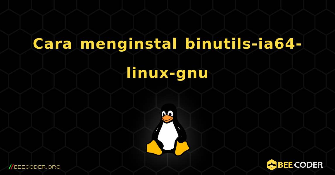 Cara menginstal binutils-ia64-linux-gnu . Linux