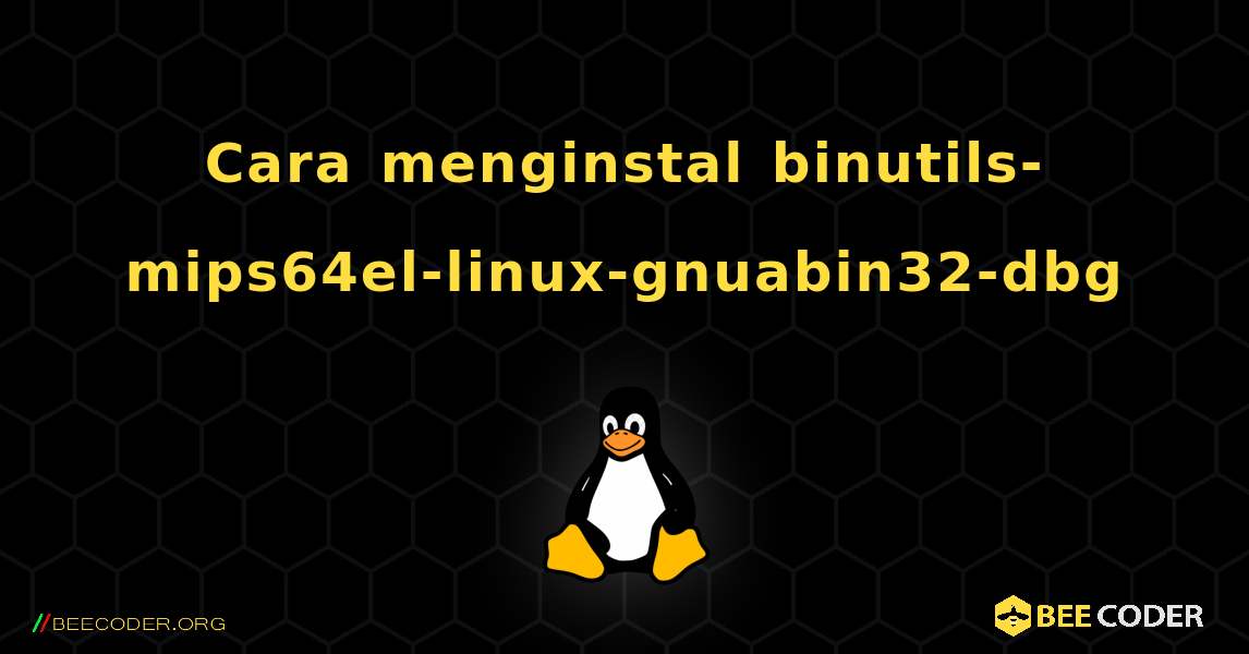 Cara menginstal binutils-mips64el-linux-gnuabin32-dbg . Linux