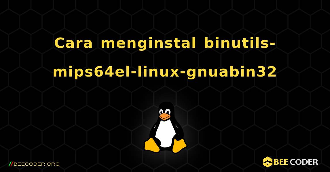 Cara menginstal binutils-mips64el-linux-gnuabin32 . Linux