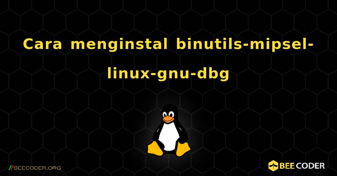 Cara menginstal binutils-mipsel-linux-gnu-dbg . Linux
