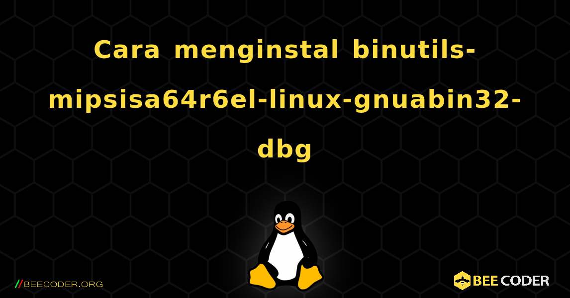 Cara menginstal binutils-mipsisa64r6el-linux-gnuabin32-dbg . Linux