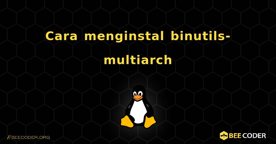 Cara menginstal binutils-multiarch . Linux