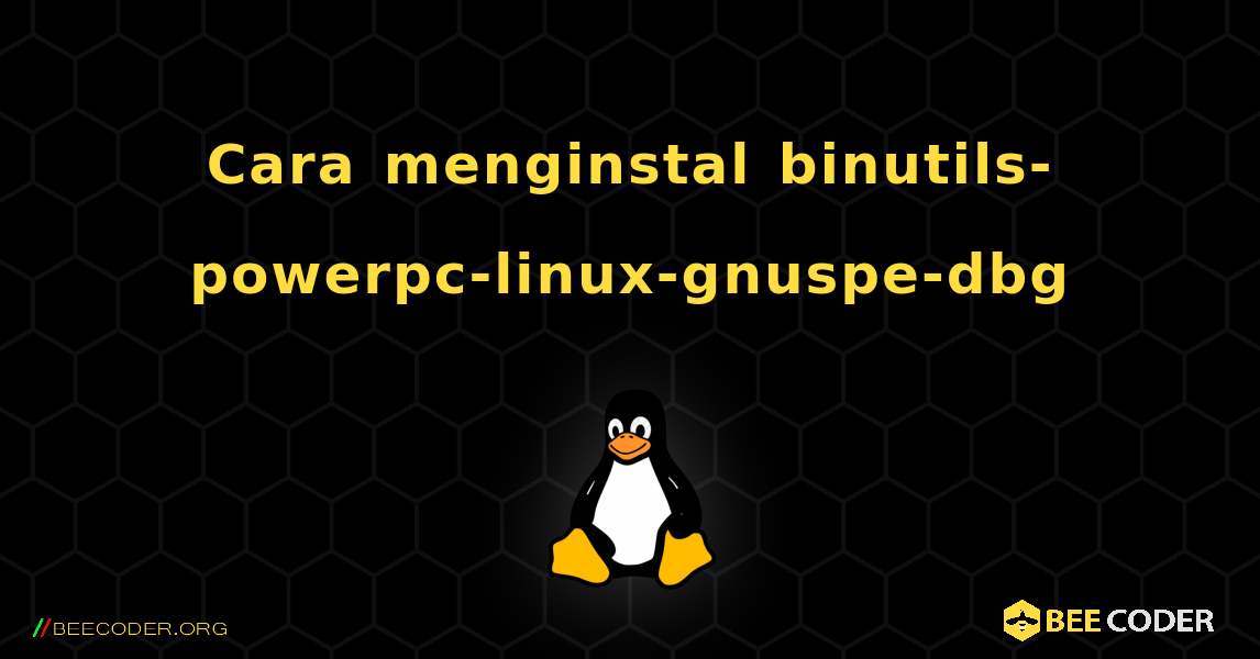 Cara menginstal binutils-powerpc-linux-gnuspe-dbg . Linux