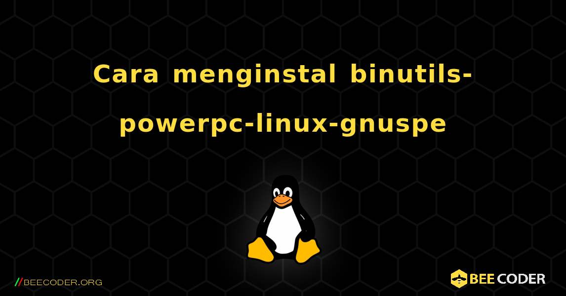 Cara menginstal binutils-powerpc-linux-gnuspe . Linux