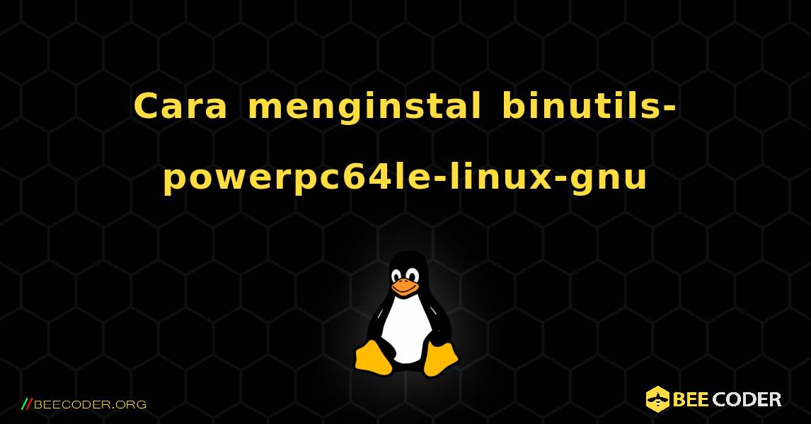 Cara menginstal binutils-powerpc64le-linux-gnu . Linux