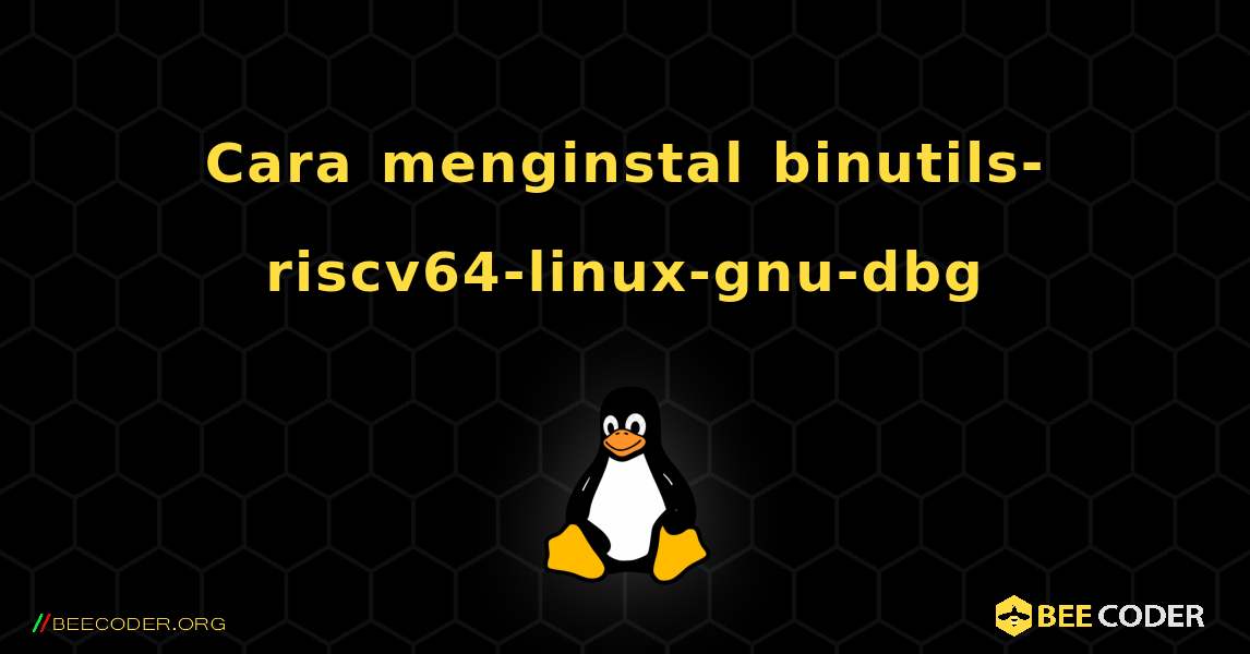 Cara menginstal binutils-riscv64-linux-gnu-dbg . Linux