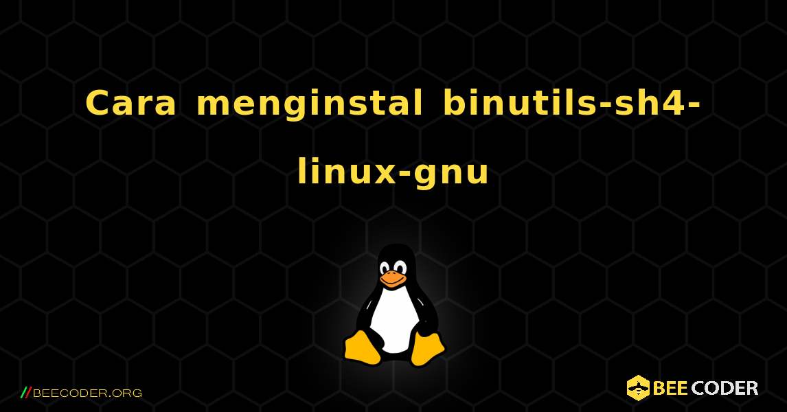Cara menginstal binutils-sh4-linux-gnu . Linux