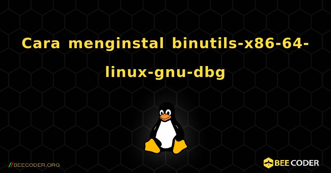 Cara menginstal binutils-x86-64-linux-gnu-dbg . Linux