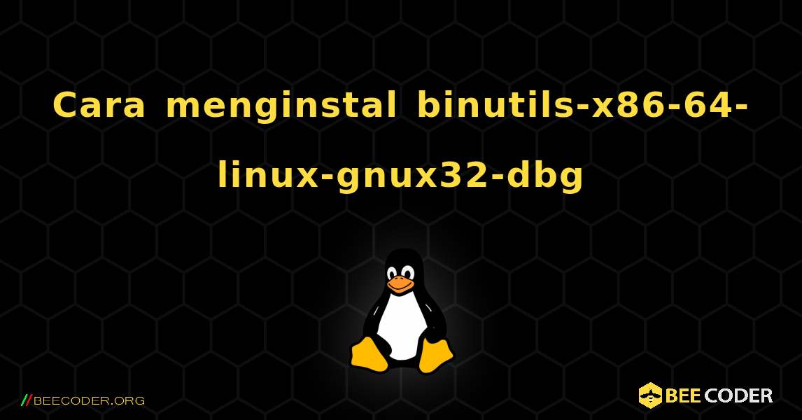 Cara menginstal binutils-x86-64-linux-gnux32-dbg . Linux