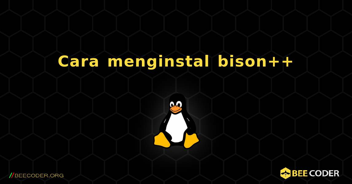 Cara menginstal bison++ . Linux