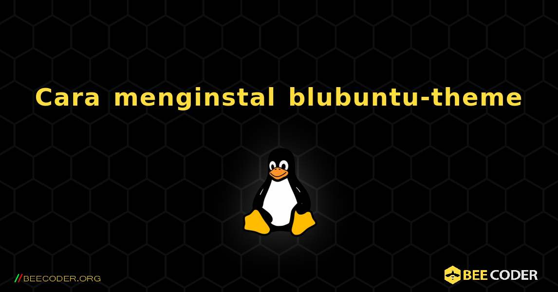 Cara menginstal blubuntu-theme . Linux